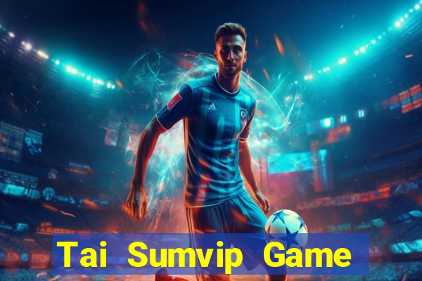 Tai Sumvip Game Bài Giải Trí