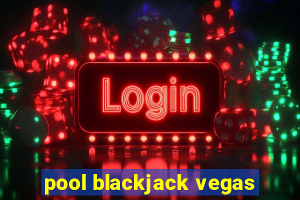 pool blackjack vegas