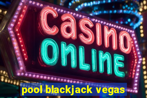 pool blackjack vegas