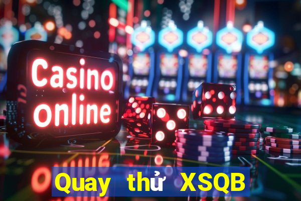 Quay thử XSQB ngày 5