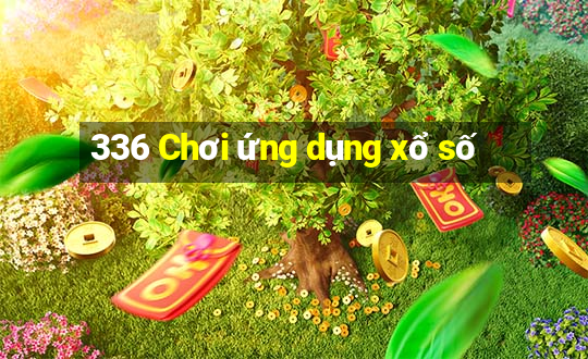 336 Chơi ứng dụng xổ số