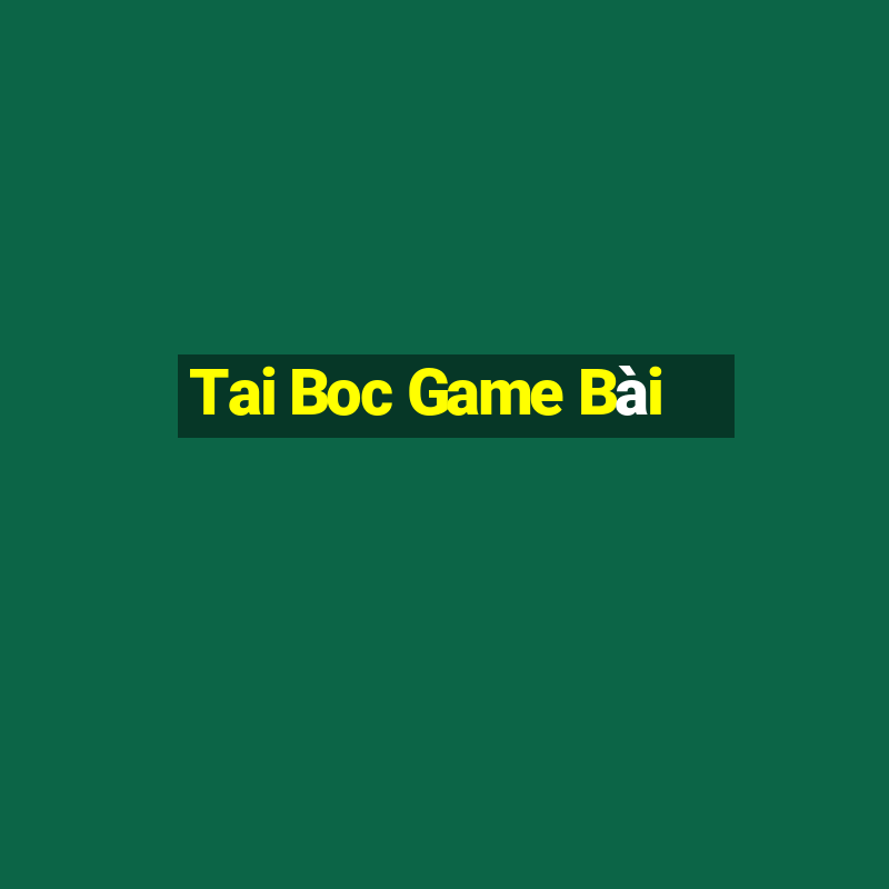 Tai Boc Game Bài