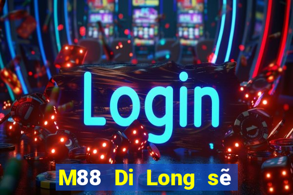 M88 Di Long sẽ đăng nhập vào cổng