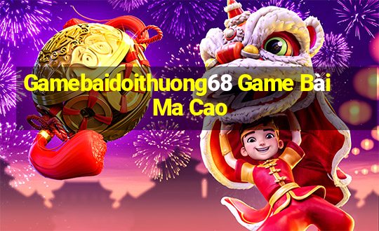 Gamebaidoithuong68 Game Bài Ma Cao