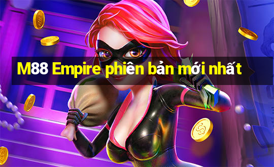 M88 Empire phiên bản mới nhất