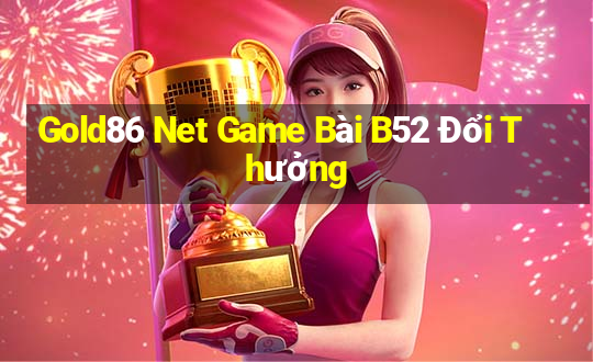 Gold86 Net Game Bài B52 Đổi Thưởng