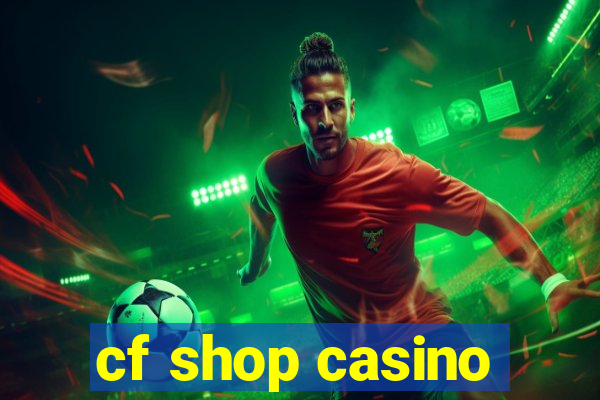 cf shop casino