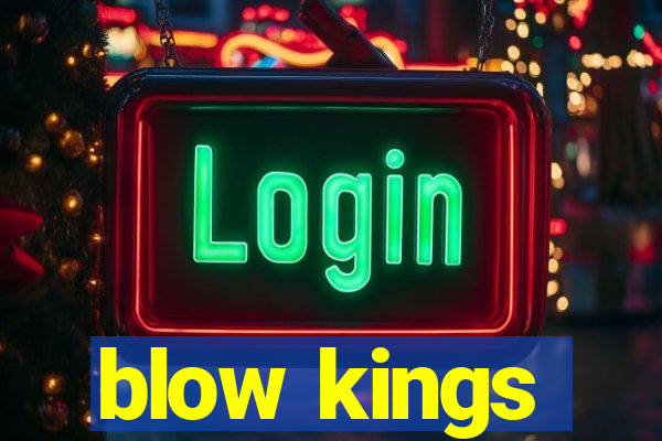 blow kings