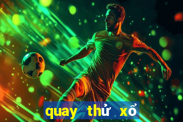 quay thử xổ số miền bắc tối nay