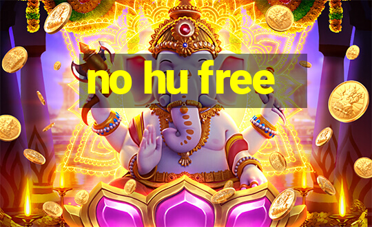 no hu free