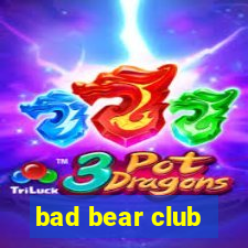 bad bear club