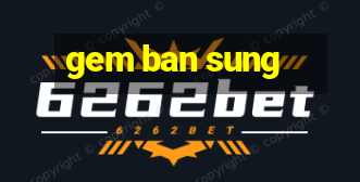 gem ban sung