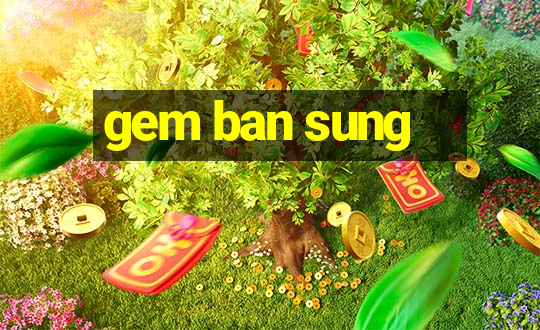 gem ban sung