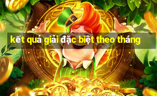 kết quả giải đặc biệt theo tháng