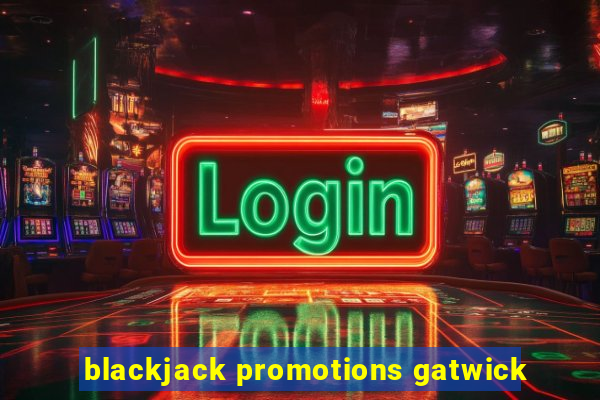 blackjack promotions gatwick