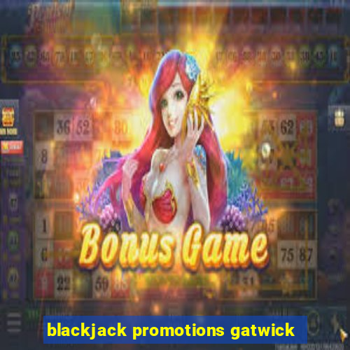 blackjack promotions gatwick