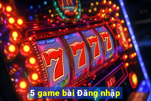 5 game bài Đăng nhập