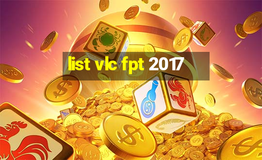 list vlc fpt 2017