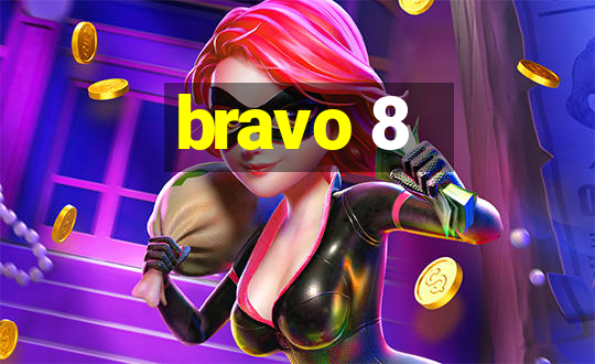 bravo 8