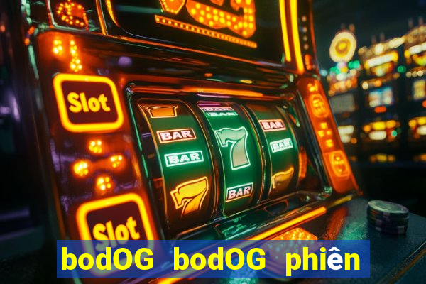 bodOG bodOG phiên bản web