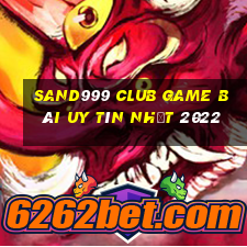 Sand999 Club Game Bài Uy Tín Nhất 2022