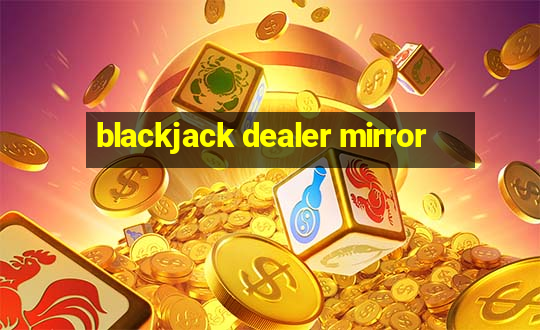 blackjack dealer mirror