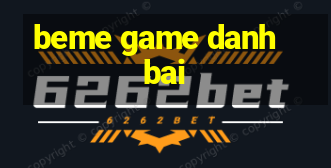 beme game danh bai