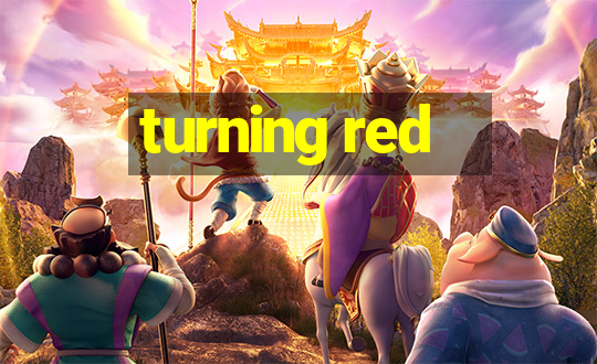 turning red