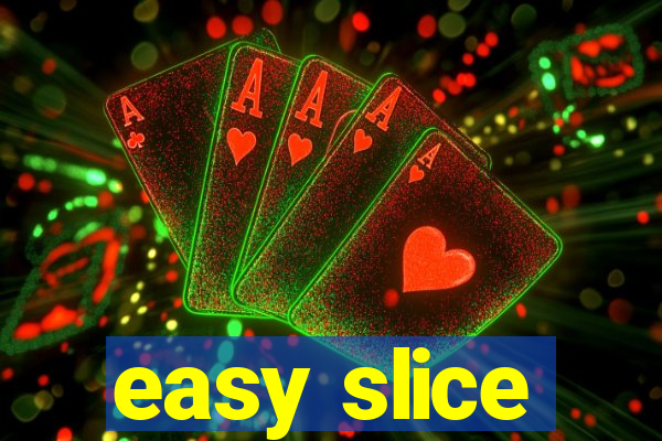 easy slice