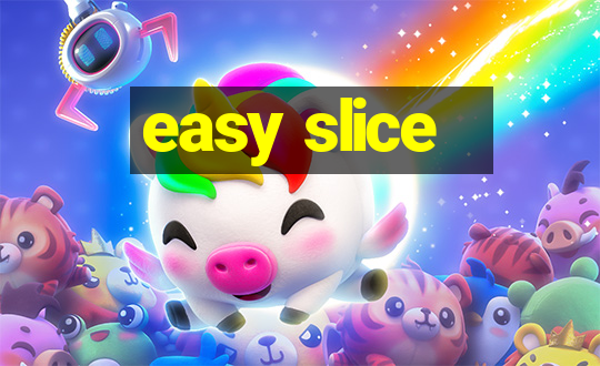 easy slice