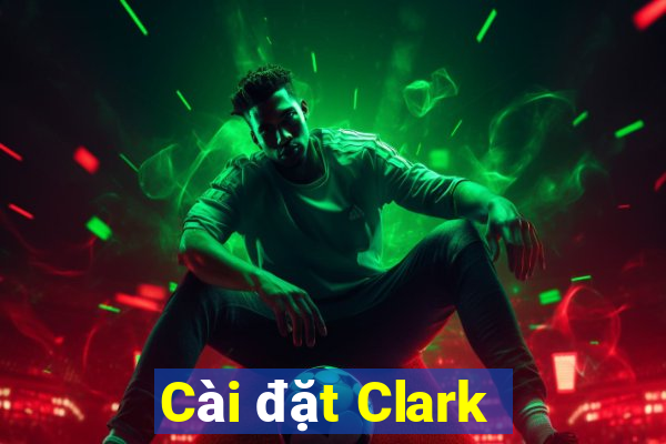 Cài đặt Clark