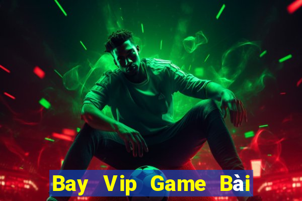 Bay Vip Game Bài Tài Xỉu