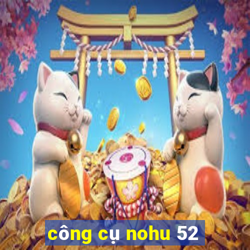 công cụ nohu 52