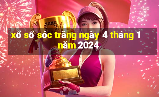 xổ số sóc trăng ngày 4 tháng 1 năm 2024