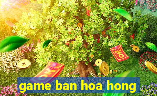 game ban hoa hong