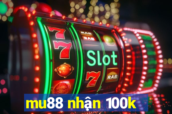 mu88 nhận 100k