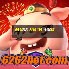 mu88 nhận 100k