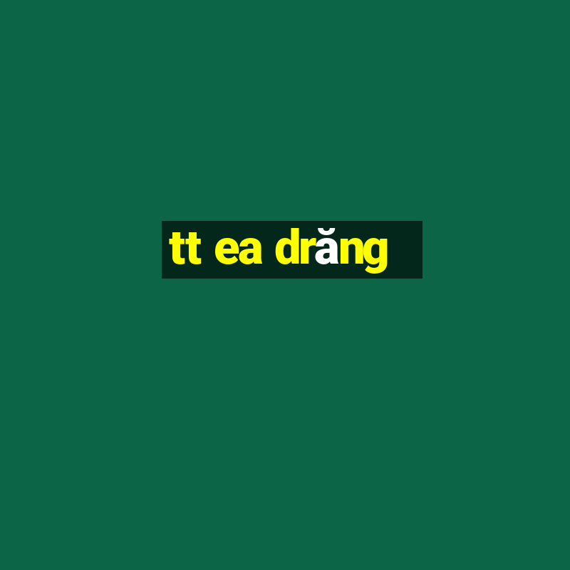 tt ea drăng