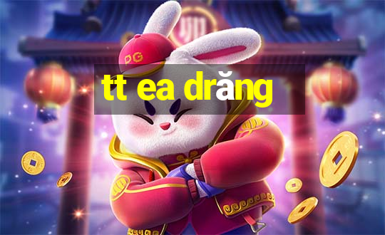 tt ea drăng