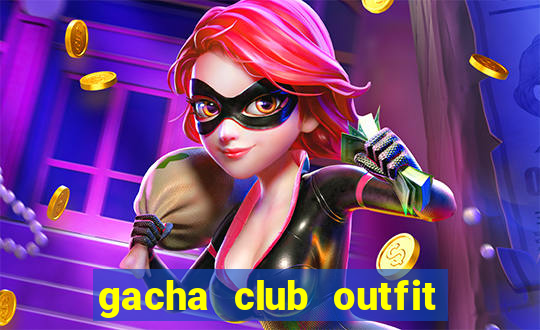 gacha club outfit ideas girl