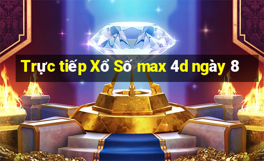 Trực tiếp Xổ Số max 4d ngày 8