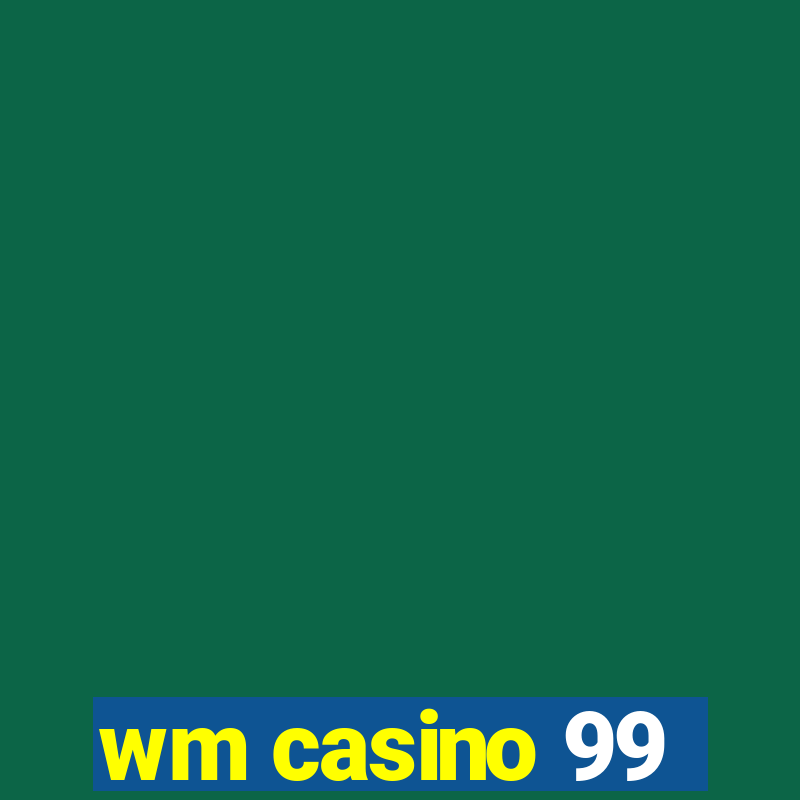 wm casino 99