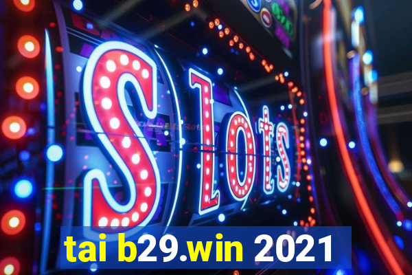 tai b29.win 2021