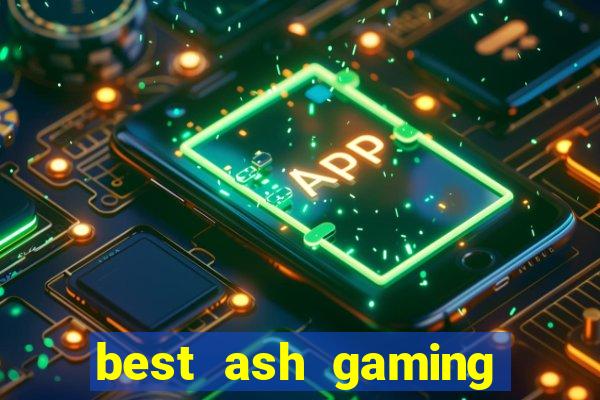 best ash gaming slot sites