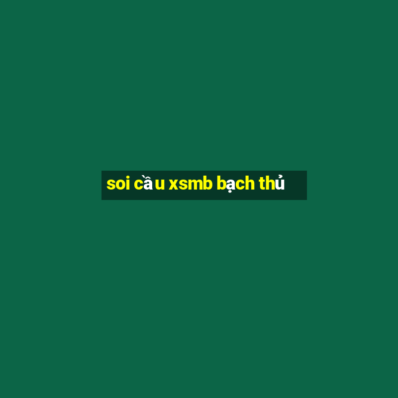 soi cầu xsmb bạch thủ