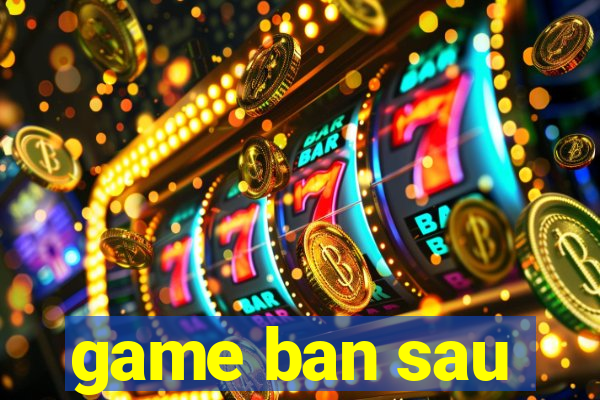 game ban sau