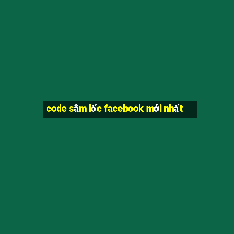 code sâm lốc facebook mới nhất