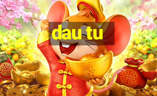 dau tu