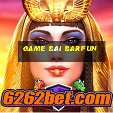 game bai barfun