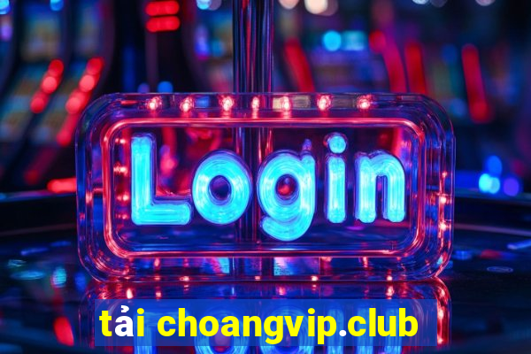 tải choangvip.club